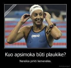 Kuo apsimoka būti plaukike? - Nereikia pirkti liemenėlės.