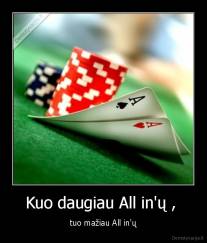 Kuo daugiau All in'ų ,  - tuo mažiau All in'ų