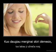 Kuo daugiau merginai skiri dėmesio, - tuo labiau ji užriečia nosį