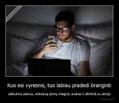 Kuo esi vyresnis, tuo labiau pradedi branginti - atšauktus planus, ankstyvą ėjimą miegoti, audras ir alkoholį su akcija