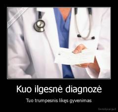 Kuo ilgesnė diagnozė - Tuo trumpesnis likęs gyvenimas