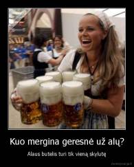 Kuo mergina geresnė už alų? - Alaus butelis turi tik vieną skylutę