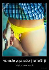 Kuo moterys panašios į sumuštinį? - Ir tą, ir tą lengva padaryt.