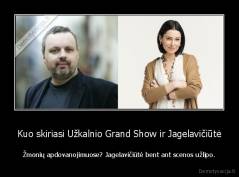 Kuo skiriasi Užkalnio Grand Show ir Jagelavičiūtė - Žmonių apdovanojimuose? Jagelavičiūtė bent ant scenos užlipo.
