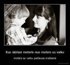 Kuo skiriasi moteris nuo moters su vaiku - moters su vaiku paklausa mažesnė