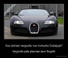 Kuo skiriasi varguolis nuo turtuolio Dubajuje? - Varguolis pats plaunasi savo Bugatti