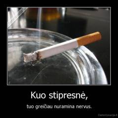 Kuo stipresnė, - tuo greičiau nuramina nervus.