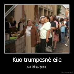 Kuo trumpesnė eilė - tuo lėčiau juda 
