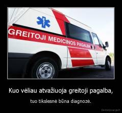 Kuo vėliau atvažiuoja greitoji pagalba, - tuo tikslesnė būna diagnozė.