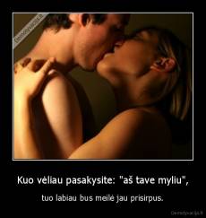 Kuo vėliau pasakysite: "aš tave myliu", - tuo labiau bus meilė jau prisirpus.