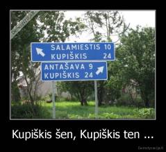 Kupiškis šen, Kupiškis ten ... - 