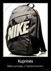 Kuprinės - Nešios ne knygas, o "svarbius krovinius".