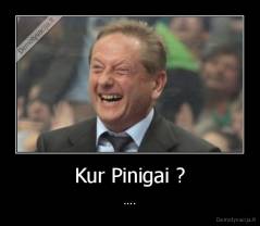 Kur Pinigai ? - ....