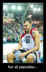 Kur aš papuoliau... - 