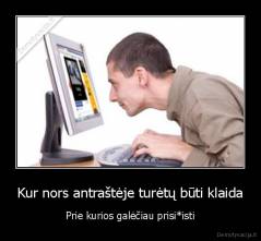 Kur nors antraštėje turėtų būti klaida - Prie kurios galėčiau prisi*isti