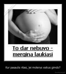 Kur pasaulis ritasi, jei moterys vaikus gimdo? - 