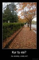 Kur tu esi?  - Jau stotelėj, o skėtį imt?