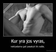 Kur yra jos vyras, - neklysdama gali pasakyti tik našlė. 