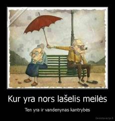 Kur yra nors lašelis meilės - Ten yra ir vandenynas kantrybės