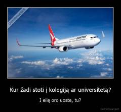 Kur žadi stoti į kolegiją ar universitetą? - I eilę oro uoste, tu?