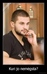 Kuri jo nemėgsta? - 