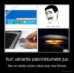 Kuri varianta pasirinktumete jus - Nes ne visada vyksta viskas kaip mes tikimes