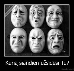 Kurią šiandien užsidėsi Tu? - 