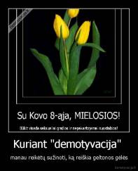 Kuriant "demotyvacija"  - manau reikėtų sužinoti, ką reiškia geltonos gėlės