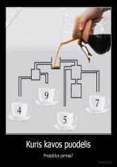 Kuris kavos puodelis - Prisipildys pirmas?