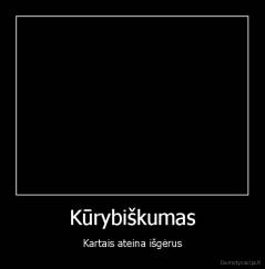 Kūrybiškumas - Kartais ateina išgėrus