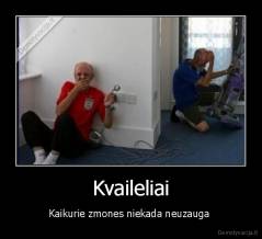 Kvaileliai - Kaikurie zmones niekada neuzauga 