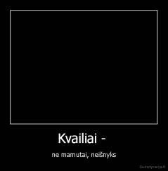 Kvailiai -  - ne mamutai, neišnyks