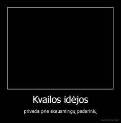 Kvailos idėjos - priveda prie skausmingų padarinių