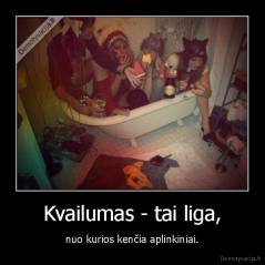 Kvailumas - tai liga, - nuo kurios kenčia aplinkiniai.