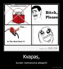 Kvapas, - kuriam neimanoma atsispirti