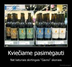 Kviečiame pasimėgauti - Net keturiais skirtingais "Gavno" skoniais