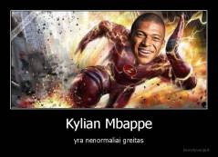 Kylian Mbappe - yra nenormaliai greitas