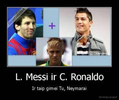 L. Messi ir C. Ronaldo - Ir taip gimei Tu, Neymarai