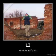 L2 - Gamina noliferius