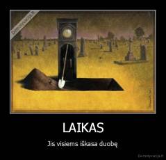 LAIKAS - Jis visiems iškasa duobę