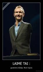 LAIMĖ TAI : - gyvenimo būdas. Nick Vujicic
