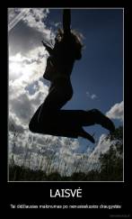 LAISVĖ - Tai didžiausias malonumas po nenusisekusios draugystės