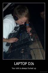 LAPTOP DJs - Your shit is always fucked up