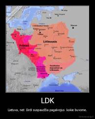 LDK - Lietuva, net  širdi suspaudžia pagalvojus  kokie buvome.