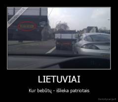 LIETUVIAI - Kur bebūtų - išlieka patriotais