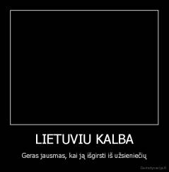 LIETUVIU KALBA - Geras jausmas, kai ją išgirsti iš užsieniečių