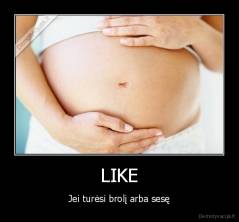 LIKE - Jei turėsi brolį arba sesę