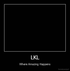 LKL - Where Amazing Happens