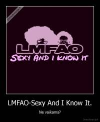 LMFAO-Sexy And I Know It. - Ne vaikams?
