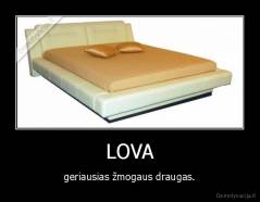 LOVA - geriausias žmogaus draugas.